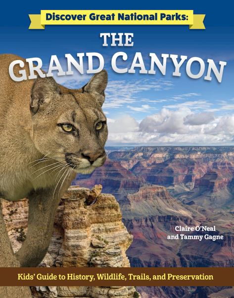 The Grand Canyon : kids' guide to history, wildlife, trails, and preservation (Discover Great National Parks)