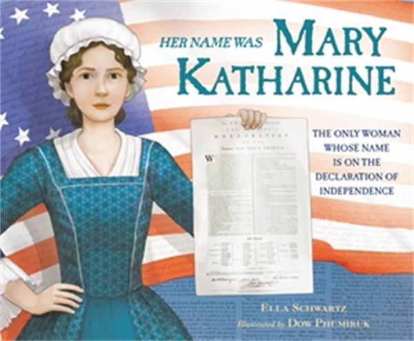 Her name was Mary Katharine : the story of the only woman whose name appears on the Declaration of Independence
