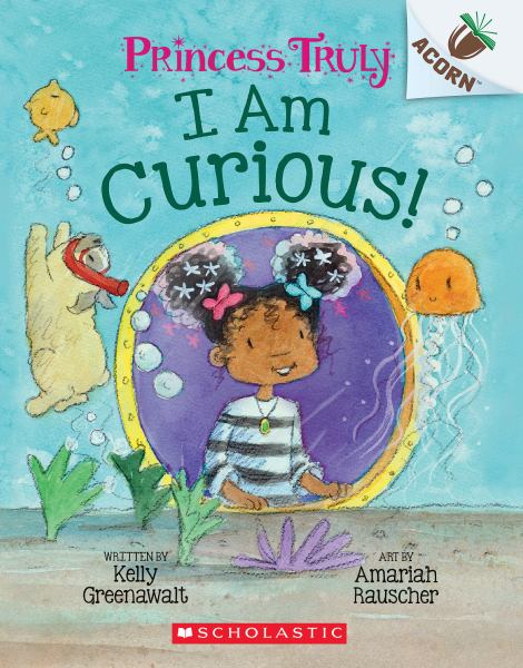 I am curious! (Acorn: Princess Truly, Book 7)