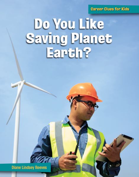 Do you like saving planet Earth? (21st Century Skills Library: Career Clues for Kids)