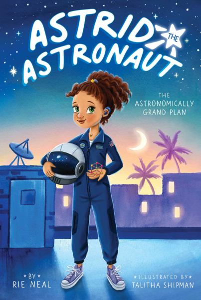 The astronomically grand plan (Astrid the Astronaut, Book 1)