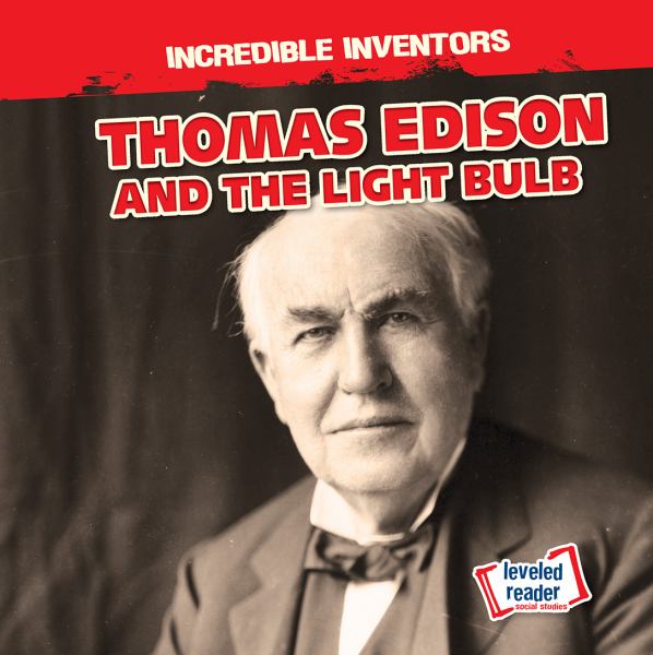 Thomas Edison and the light bulb (Incredible Inventors)