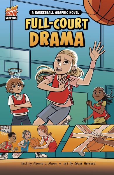 Full-court drama : a basketball graphic novel (Slam Dunk Graphics)