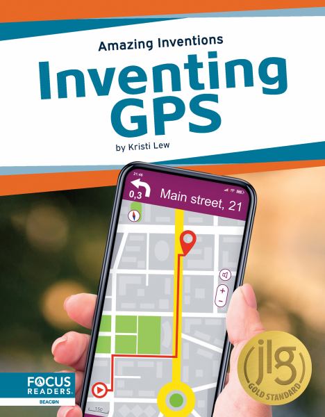 Inventing GPS (Focus Readers-Amazing Inventions-Beacon Level)