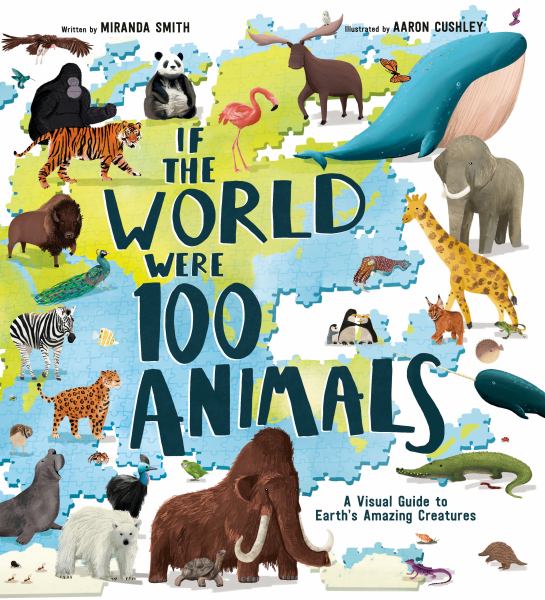 If the world were 100 animals : a visual guide to Earth's amazing creatures