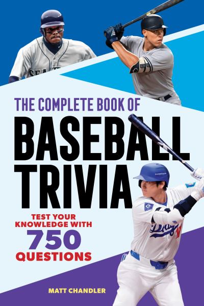 The complete book of baseball trivia : test your knowledge with 750 questions (Greatest Trivia Challenge)