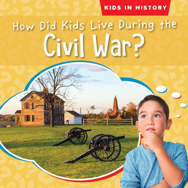 How did kids live during the Civil War? (Kids in History (Gareth))