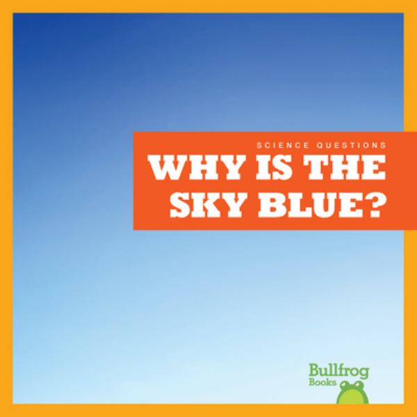 Why is the sky blue? (Bullfrog Books: Science Questions)