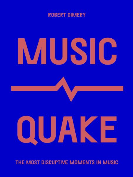 MusicQuake : the most disruptive moments in music (Culture Quake)