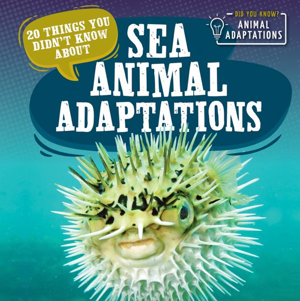 20 things you didn't know about sea animal adaptations (Did You Know? Animal Adaptations)