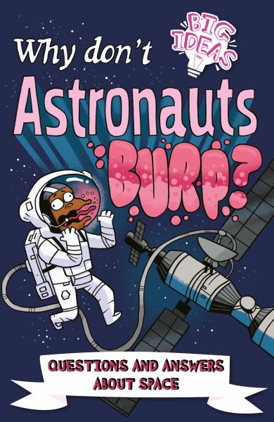 Why don't astronauts burp? (Big Ideas (Arcturus))