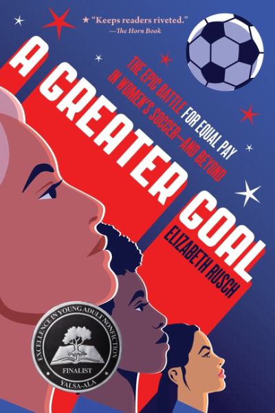 A Greater Goal : the Epic Battle for Equal Pay in Women's Soccer-and Beyond
