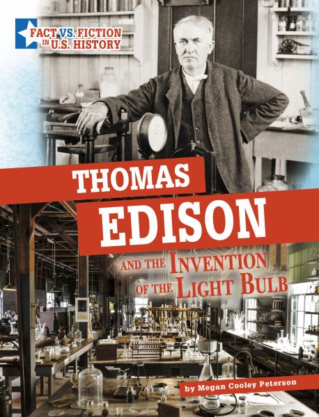 Thomas Edison and the invention of the light bulb : separating fact from fiction (Capstone Captivate: Fact vs. Fiction in U.S. History)