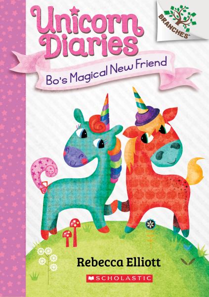 Bo's magical new friend (Branches: Unicorn Diaries, Book 1)