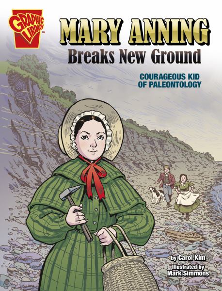 Mary Anning breaks new ground : courageous kid of paleontology (Graphic Library: Courageous Kids)