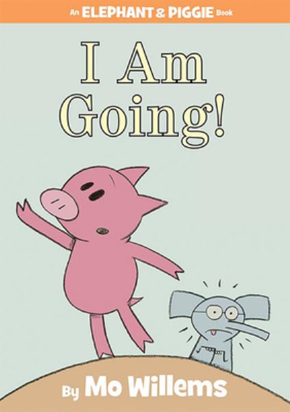 I am going! (Elephant & Piggie)