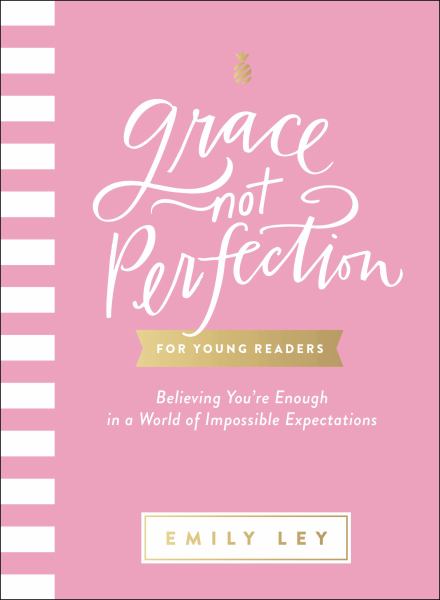 Grace, not perfection, for young readers : believing you're enough in a world of impossible expectations