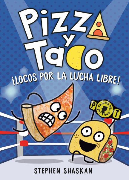 Pizza y Taco. Locos por la lucha libre! (Pizza and Taco, Book 2)