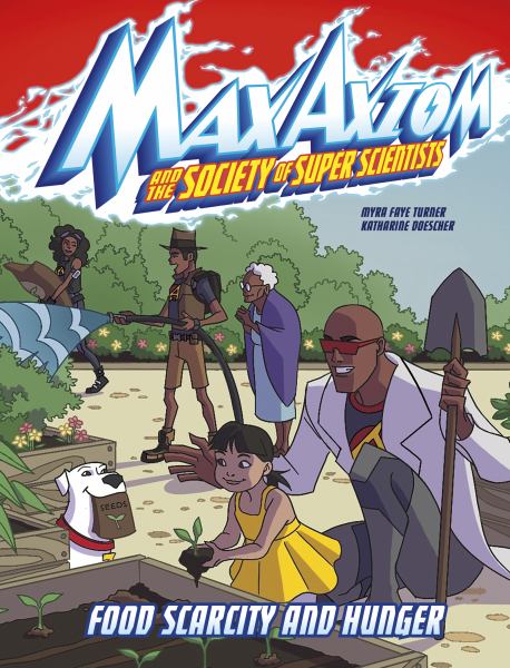 Max Axiom and the Society of Super Scientists. Food scarcity and hunger (Max Axiom and the Society of Super Scientists)