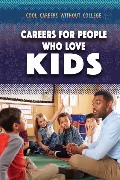 Careers for people who love kids (Cool Careers Without College)