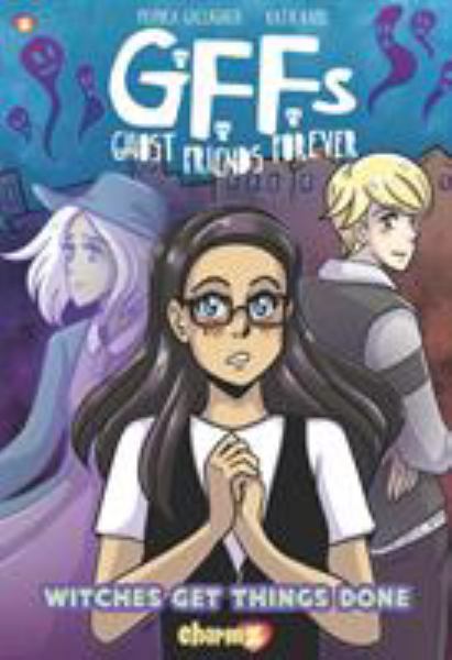 GFFs: ghost friends forever. #2,Witches get things done