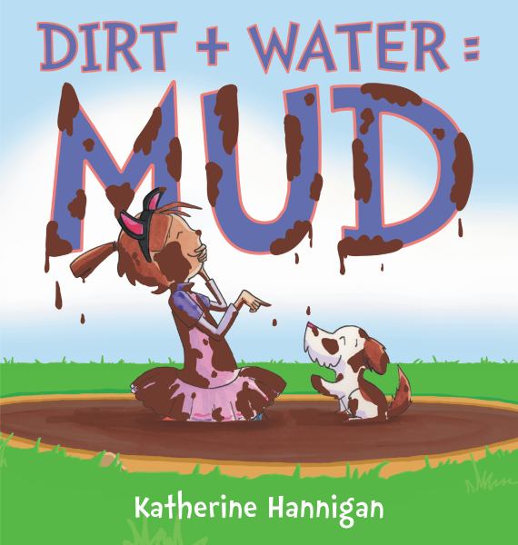 Dirt + water = mud
