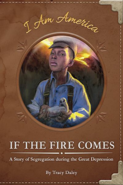 If the fire comes : a story of segregation during the Great Depression (I Am America)