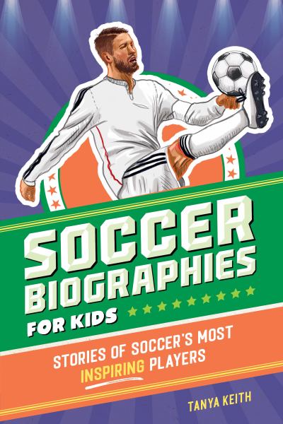 Soccer biographies for kids : stories of soccer's most inspiring players (Sports Biographies for Kids)