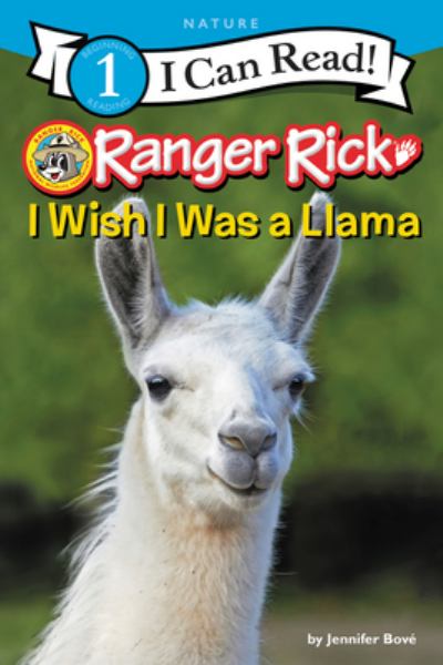 Ranger Rick. I wish I was a llama (I Can Read! Level 1: Ranger Rick)