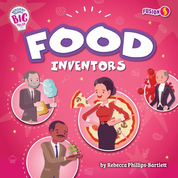 Food inventors (Fusion Books: Brilliant People, Big Ideas)