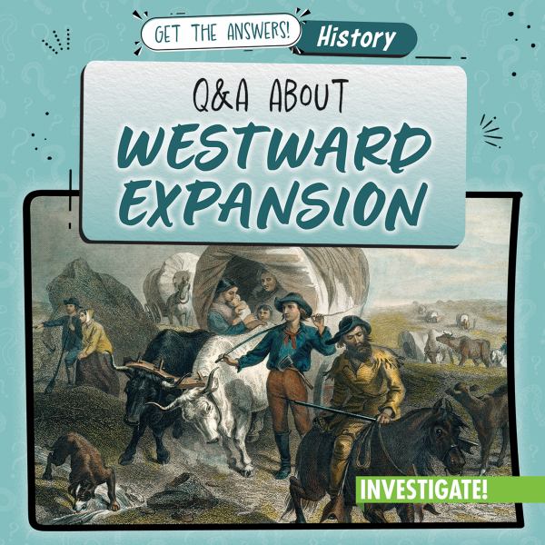 Q & a about westward expansion (Get the Answers!: History)
