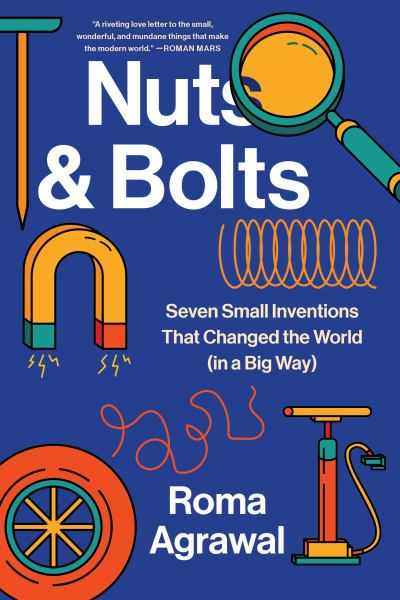 Nuts & bolts : seven small inventions that changed the world (in a big way)