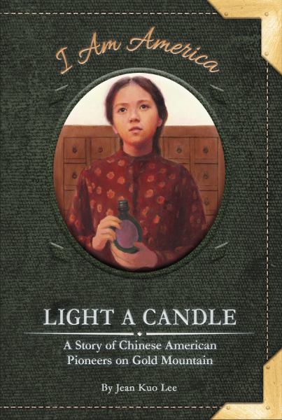 Light a candle : a story of Chinese American pioneers on Gold Mountain (I Am America)