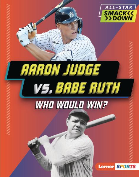 Aaron Judge vs. Babe Ruth : who would win? (Lerner Sports: All-Star Smackdown)