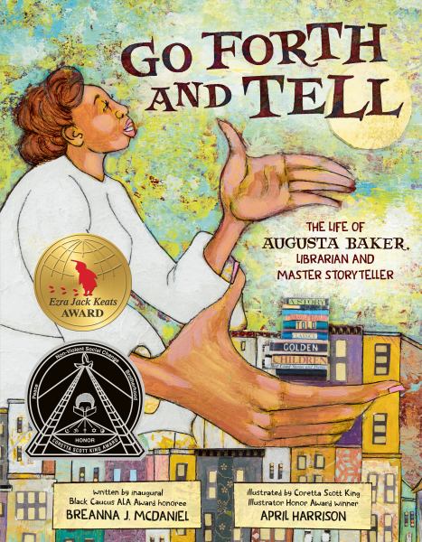 Go forth and tell : the life of Augusta Baker, librarian and master storyteller