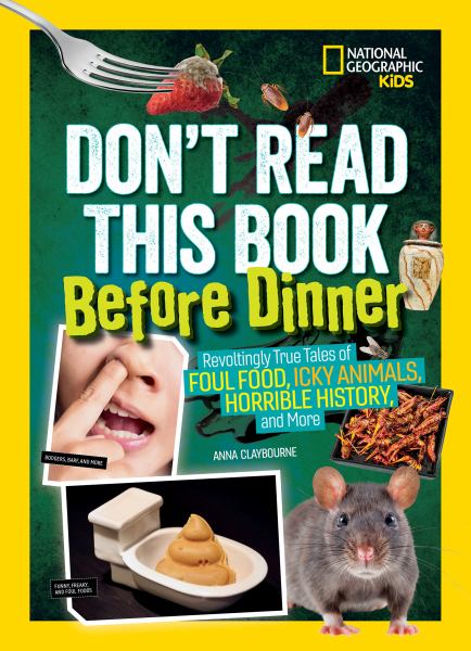 Don't read this book before dinner : revolting true tales of foul food, icky animals, horrible history, and more (Don't Read This Book)