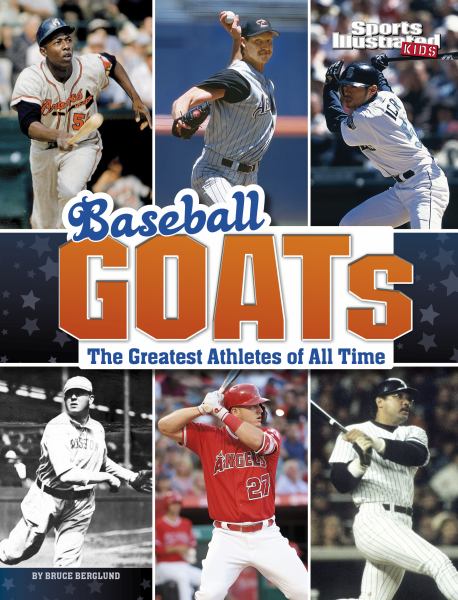 Baseball GOATs : the greatest athletes of all time (Sports Illustrated Kids: GOATs)