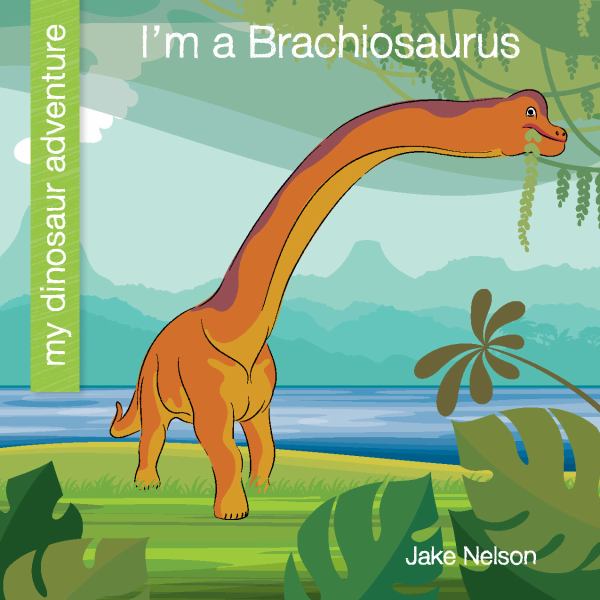 I'm a Brachiosaurus (My Dinosaur Adventure)