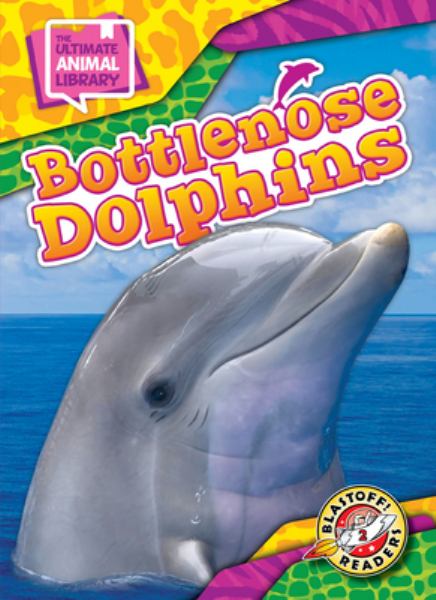 Bottlenose dolphins (Blastoff! Readers Level 2: The Ultimate Animal Library)