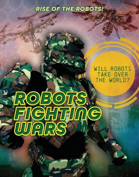 Robots fighting wars (Rise of the Robots!)