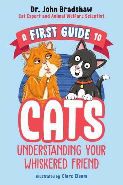 A first guide to cats : understanding your whiskered friend