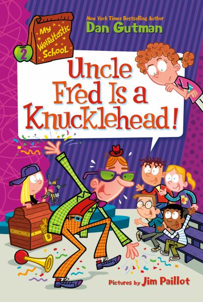 Uncle Fred is a knucklehead! (My Weirdtastic School, Book 2)