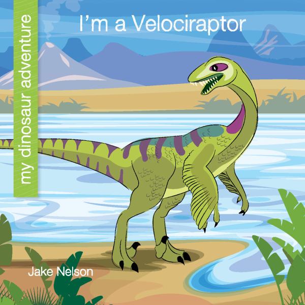 I'm a velociraptor (My Dinosaur Adventure)