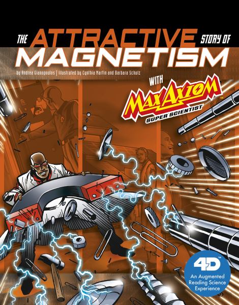The attractive story of magnetism with Max Axiom, super scientist (Graphic Library: Graphic Science 4D)