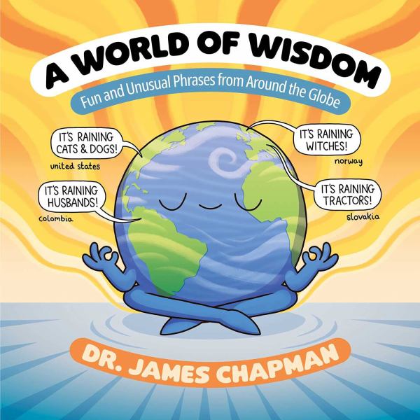 A world of wisdom : fun and unusual phrases from around the globe
