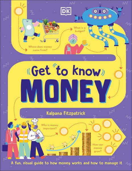 Get to know money : a fun, visual guide to how money works and how to manage it (Get to Know)