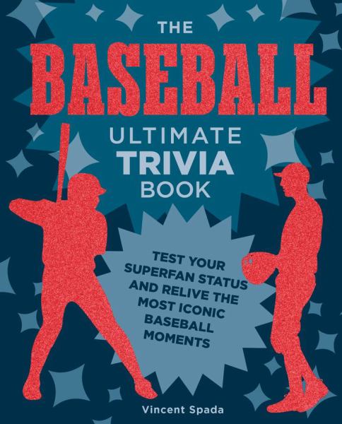 The ultimate baseball trivia book : test your superfan status and relive the most iconic baseball moments (Ultimate Trivia)
