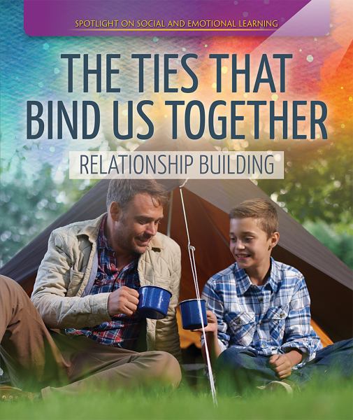 The ties that bind us together : relationship building (Spotlight on Social and Emotional Learning)
