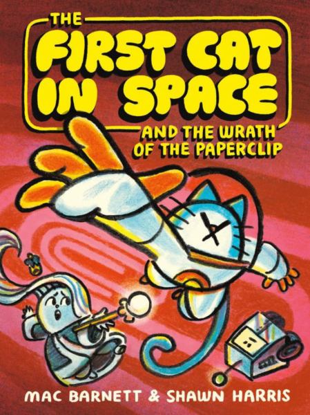 The First Cat in Space and the Wrath of the Paperclip (First Cat in Space, Book 3)