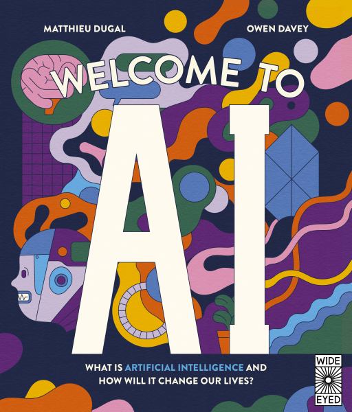 Welcome to AI : what is artificial intelligence and how will it change our lives?